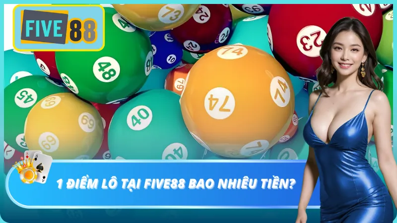 Xem qua 1 điểm lô tại five88 bao nhiêu tiền