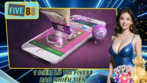 1 Điểm Lô Tại Five88 Bao Nhiêu Tiền