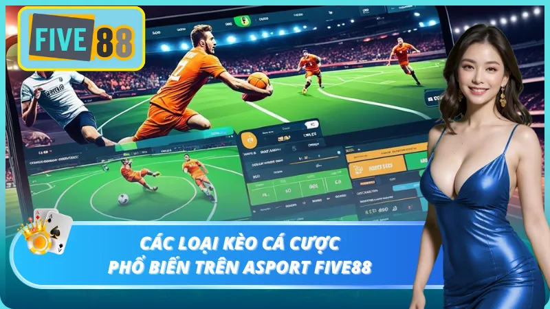 Nắm rõ các loại kèo trong sảnh cược để lựa chọn phù hợp với sở thích