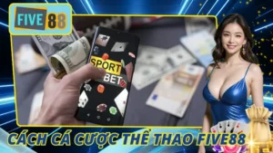 Cách Cá Cược Thể Thao Five88