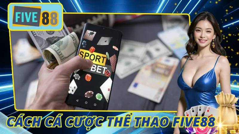 Cách Cá Cược Thể Thao Five88