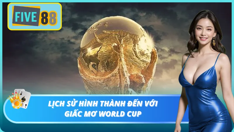 Đôi nét điểm qua về hình thành của World cup