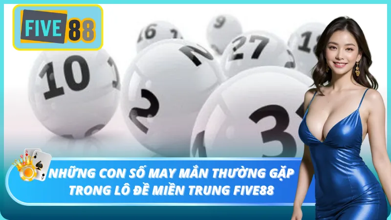 Con số may mắn mà bạn cần nắm khi muốn tham gia lô đề miền Trung