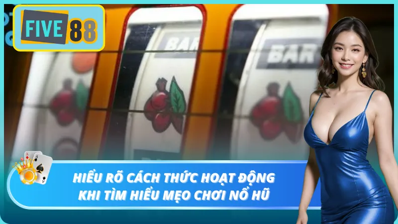 Nắm được cách hoạt động của trò chơi nổ hũ