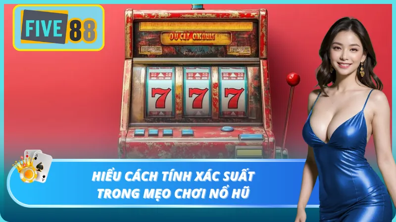 Tìm hiểu cách tính trong trò chơi nổ hũ