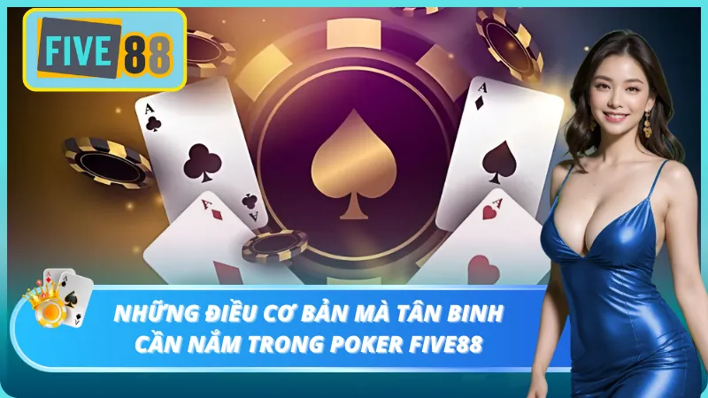 Luật chơi Poker Five88 mà người mới nên tìm hiểu