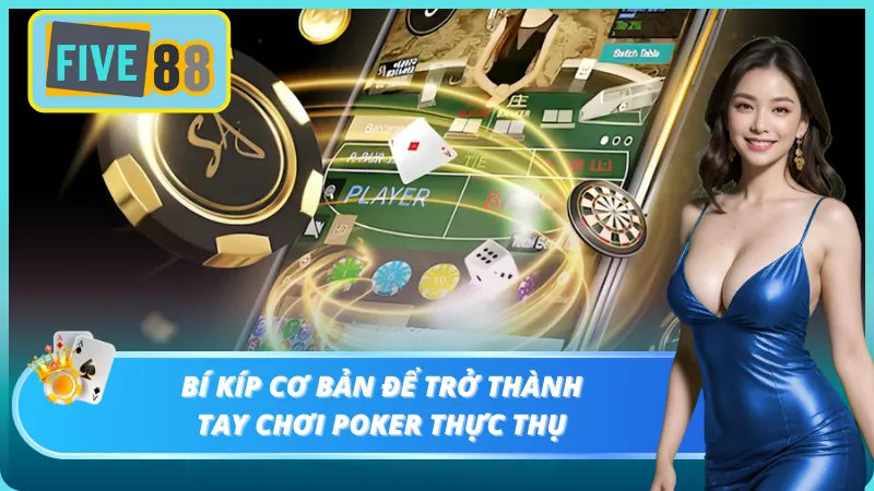 Kinh nghiệm chơi Poker Five88 từ các tay chơi chuyên nghiệp