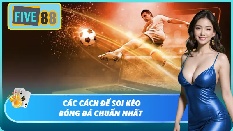 Các cách soi kèo được chuyên gia tin dùng