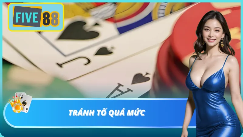 Lưu ý khi chơi phải được tố theo mức bài mình có